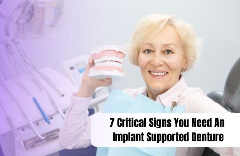 7 Critical Signs You Need An Implant Supported Denture