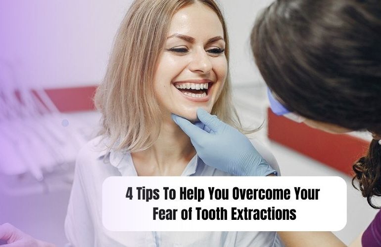 4 Tips To Help You Overcome Your Fear of Tooth Extractions
