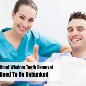 4 Myths About Wisdom Teeth Removal That Need To Be Debunked